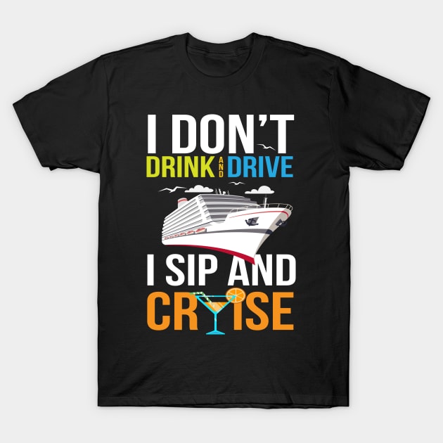 I Dont Drink And Drive, I Sip And Cruise T-Shirt by MooonTees